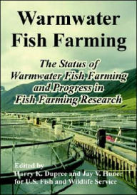 Title: Warmwater Fish Farming: The Status of Warmwater Fish Farming and Progress in Fish Farming Research, Author: Harry K Dupree