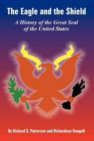 Eagle and the Shield: A History of the Great Seal of the United States