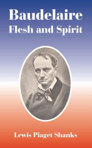 Title: Baudelaire: Flesh and Spirit, Author: Lewis Piaget Shanks