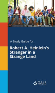Title: A Study Guide for Robert A. Heinlein's Stranger in a Strange Land, Author: Gale Cengage Learning