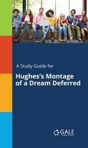 Title: A Study Guide for Hughes's Montage of a Dream Deferred, Author: Gale Cengage Learning