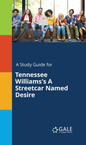 Title: A Study Guide for Tennessee Williams's A Streetcar Named Desire, Author: Gale Cengage Learning