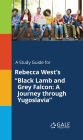 A Study Guide for Rebecca West's Black Lamb and Grey Falcon: A Journey through Yugoslavia