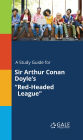 A Study Guide for Sir Arthur Conan Doyle's 