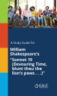 A Study Guide for William Shakespeare's Sonnet 19 (Devouring Time, blunt thou the lion's paws . . .)