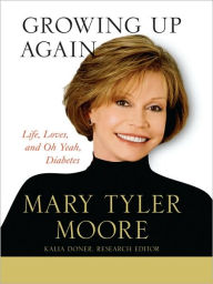 Growing Up Again: Life, Loves, and Oh Yeah, Diabetes