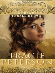 A Dream to Call My Own 3 by Tracie Peterson (2009, Paperback) A Dream to Call My Own 3 by Tracie Peterson (2009, Paperback)