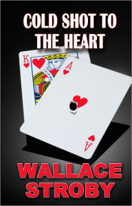 Title: Cold Shot to the Heart, Author: Wallace Stroby