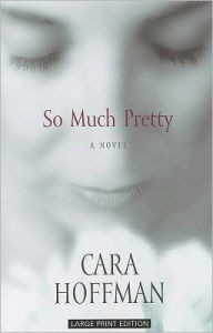 Title: So Much Pretty, Author: Cara Hoffman