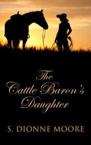 Title: Cattle Baron's Daughter, Author: S. Dionne Moore