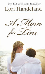 Title: A Mom for Tim, Author: Lori Handeland