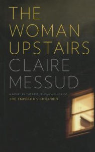 Title: The Woman Upstairs, Author: Claire Messud