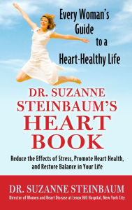 Dr. Suzanne Steinbaum's Heart Book: Every Woman's Guide to a Heart-Healthy Life