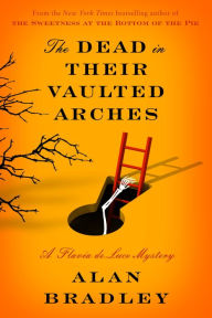 The Dead in Their Vaulted Arches (Flavia de Luce Series #6)