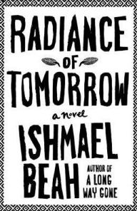 Title: Radiance of Tomorrow, Author: Ishmael Beah