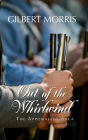 Out of the Whirlwind: 1861 - 1863 Adventure and Romance Thrive During the War Between the States