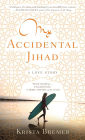 My Accidental Jihad: A Love Story