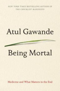 Title: Being Mortal: Medicine and What Matters in the End, Author: Atul Gawande