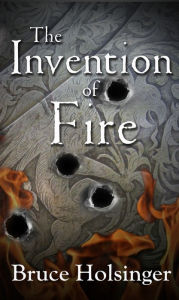 Title: The Invention of Fire, Author: Bruce  Holsinger