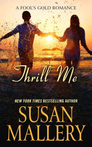 Title: Thrill Me (Fool's Gold Series #18), Author: Susan Mallery