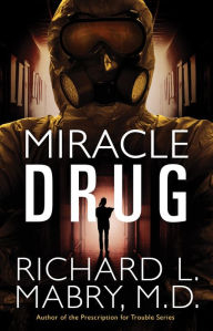 Title: Miracle Drug, Author: Richard L. M. D. Mabry
