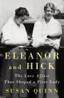 Eleanor and Hick: The Love Affair That Shaped a First Lady