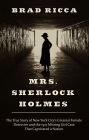 Mrs. Sherlock Holmes: The True Story of New York City's Greatest Female Detective and the 1917 Missing Girl Case That Captivated a Nation