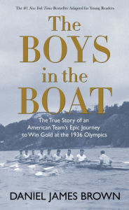 Title: The Boys in the Boat: The True Story of an American Team's Epic Journey to Win Gold at the 1936 Olympics, Author: Daniel James Brown