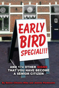 Title: Early Bird Special!!! And 174 Other Signs that You Have Become a Senior Citizen, Author: Mike; Jeanne Piedmonte