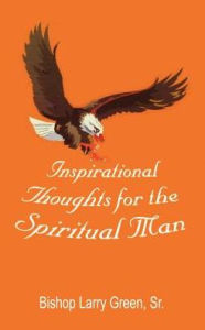 Title: Inspirational Thoughts for the Spiritual Man, Author: Bishop Larry Green Sr