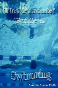 Title: The Parents' Guide to Swimming, Author: Alan W. Arata