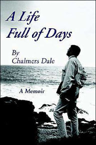 Title: A Life Full of Days: A Memoir, Author: Chalmers Dale