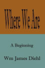 Where We Are: A Beginning