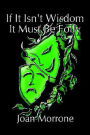 If It Isn't Wisdom It Must Be Folly