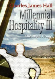 Title: Millennial Hospitality III: The Road Home, Author: Charles James Hall