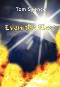 Title: Even the Elect, Author: Tom Spence