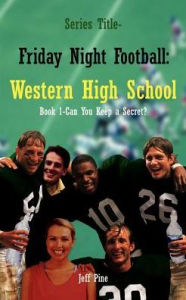 Title: Book 1-Can You Keep a Secret?: Series Title-Friday Night Football: Western High School, Author: Jeff Pine