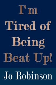 Title: I'm Tired of Being Beat Up!, Author: Jo Robinson