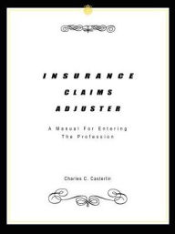 Title: Insurance Claims Adjuster: A Manual For Entering The Profession, Author: Charles C Casterlin