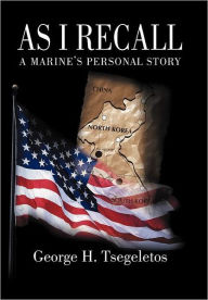 Title: As I Recall: A Marines Personal Story, Author: George H Tsegeletos