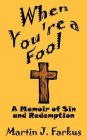 When You're a Fool: A Memoir of Sin and Redemption