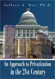 Title: An Approach to Privatization in the 21st Century, Author: Jeffrey A. Roy