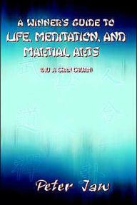 Title: A Winner's Guide to Life, Meditation, and Martial Arts, Author: Peter Jaw