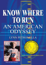 Title: KNOW WHERE TO RUN: AN AMERICAN ODYSSEY, Author: Lynn Petronella