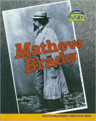 Mathew Brady: Photographing the Civil War