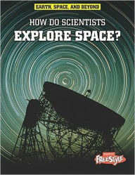 How Do Scientists Explore Space?