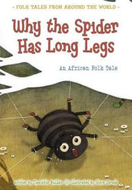 Title: Why the Spider Has Long Legs: An African Folk Tale, Author: Charlotte Guillain