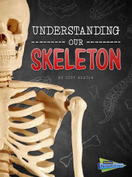 Title: Understanding Our Skeleton, Author: Lucy Beevor
