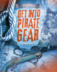 Title: Get into Pirate Gear, Author: Liam O'Donnell