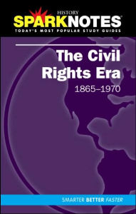 The Civil Rights Era (1865-1970) (SparkNotes History Note)